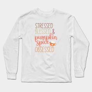 Stressed, blessed and pumpkin spice obsessed Long Sleeve T-Shirt